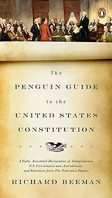Penguin Guide to the United States Constitution: Úplne komentovaná Deklarácia nezávislosti, Ústava USA a jej dodatky a výber z nej. - The Penguin Guide to the United States Constitution: A Fully Annotated Declaration of Independence, U.S. Constitution and Amendments, and Selections f
