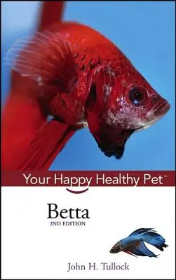 Betta: Váš šťastný a zdravý domáci miláčik - Betta: Your Happy Healthy Pet