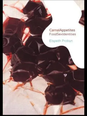 Telesné chute: Foodsexidentities - Carnal Appetites: Foodsexidentities