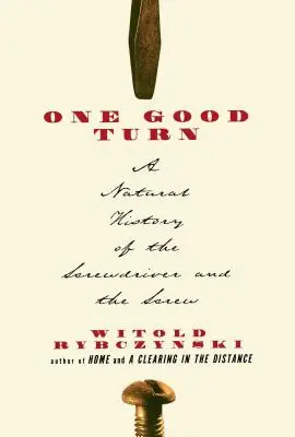 Jeden dobrý obrat: Prírodoveda o skrutkovači a skrutke - One Good Turn: A Natural History of the Screwdriver and the Screw