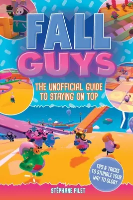 Fall Guys: Neoficiálny sprievodca, ako sa udržať na vrchole - Fall Guys: The Unofficial Guide to Staying on Top