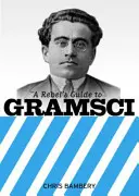 Rebel Guide to Gramsci - Rebels Guide To Gramsci