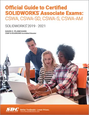 Oficiálny sprievodca certifikovanými skúškami Solidworks Associate: Cswa, Cswa-Sd, Cswsa-S, Cswa-Am: Solidworks 2019-2021 - Official Guide to Certified Solidworks Associate Exams: Cswa, Cswa-Sd, Cswsa-S, Cswa-Am: Solidworks 2019-2021