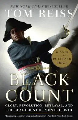 Čierny gróf: Sláva, revolúcia, zrada a skutočný gróf Monte Christo (Pulitzerova cena za biografiu) - The Black Count: Glory, Revolution, Betrayal, and the Real Count of Monte Cristo (Pulitzer Prize for Biography)