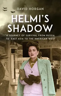 Helmiho tieň: Cesta za prežitím z Ruska do východnej Ázie a na americký Západ - Helmi's Shadow: A Journey of Survival from Russia to East Asia to the American West