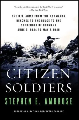 Občianski vojaci: Vojaci z armády USA: od pláží v Normandii cez výbežok až po kapituláciu Nemecka - Citizen Soldiers: The U S Army from the Normandy Beaches to the Bulge to the Surrender of Germany