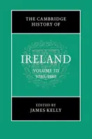 The Cambridge History of Ireland (Cambridgeské dejiny Írska): 1730-1880: 3. zväzok - The Cambridge History of Ireland: Volume 3, 1730-1880