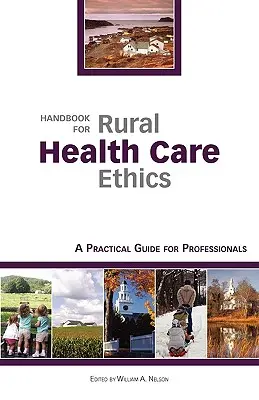 Príručka pre etiku zdravotnej starostlivosti na vidieku: Praktická príručka pre odborníkov - Handbook for Rural Health Care Ethics: A Practical Guide for Professionals
