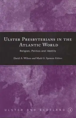 Ulsterskí presbyteriáni v atlantickom svete: Náboženstvo, politika a identita - Ulster Presbyterians in the Atlantic World: Religion, Politics and Identity