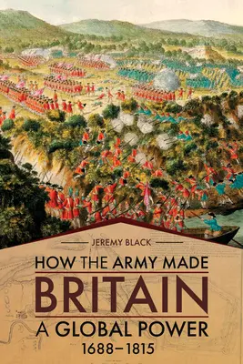 Ako armáda urobila z Británie globálnu mocnosť: 1688-1815 - How the Army Made Britain a Global Power: 1688-1815
