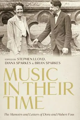 Hudba v ich dobe: Spomienky a listy Dory a Huberta Fossovcov - Music in Their Time: The Memoirs and Letters of Dora and Hubert Foss