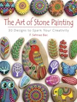 Umenie maľovania na kameň: 30 vzorov, ktoré podnietia vašu kreativitu - The Art of Stone Painting: 30 Designs to Spark Your Creativity