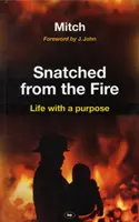 Vytrhnuté z ohňa: Život s cieľom - Snatched from the Fire: Life with a Purpose