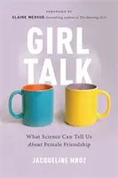 Rozhovory s dievčatami: Čo nám môže veda povedať o ženskom priateľstve - Girl Talk: What Science Can Tell Us about Female Friendship