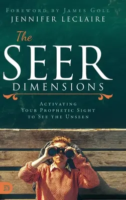 Rozmery vidiaceho: Aktivujte svoj prorocký zrak, aby ste videli neviditeľné - The Seer Dimensions: Activating Your Prophetic Sight to See the Unseen
