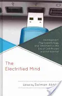 Elektrizovaná myseľ: Elektrizácia: Vývoj, psychopatológia a liečba v ére mobilných telefónov a internetu - The Electrified Mind: Development, Psychopathology, and Treatment in the Era of Cell Phones and the Internet