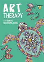 Arteterapia: Upokojujúce maľovanky pre dospelých - Art Therapy: A Calming Colouring Book for Adults