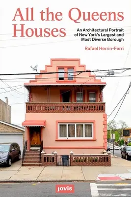 Všetky domy kráľovien: Architektonický portrét najväčšej a najrozmanitejšej štvrte v New Yorku - All the Queens Houses: An Architectural Portrait of New York's Largest and Most Diverse Borough