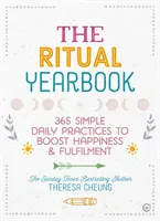 Rituálna ročenka: Rituál: 365 jednoduchých denných praktík na zvýšenie šťastia a naplnenia - The Ritual Yearbook: 365 Simple Daily Practices to Boost Happiness & Fulfilment