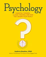 Psychológia: Psychológia: Základní myslitelia, klasické teórie a ako ovplyvňujú váš svet - Psychology: Essential Thinkers, Classic Theories, and How They Inform Your World