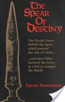 Oštep osudu: Vydanie knihy: Okultná moc za kopijou, ktorá prebodla Kristov bok - The Spear of Destiny: The Occult Power Behind the Spear Which Pierced the Side of Christ