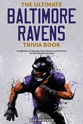 Kniha zaujímavostí o Baltimore Ravens: Zbierka úžasných kvízov a zábavných faktov pre zarytých fanúšikov Ravens! - The Ultimate Baltimore Ravens Trivia Book: A Collection of Amazing Trivia Quizzes and Fun Facts for Die-Hard Ravens Fans!