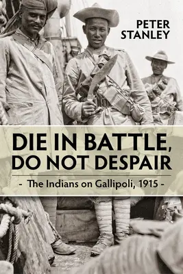 Zomrieť v boji, nezúfať: Indiáni na Gallipoli 1915 - Die in Battle, Do Not Despair: The Indians on Gallipoli 1915