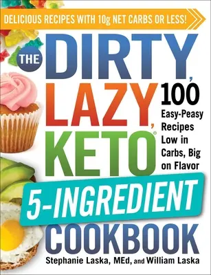 Špinavá, lenivá, keto kuchárka s 5 zložkami: 100 jednoduchých receptov s nízkym obsahom uhľohydrátov a veľkou chuťou - The Dirty, Lazy, Keto 5-Ingredient Cookbook: 100 Easy-Peasy Recipes Low in Carbs, Big on Flavor