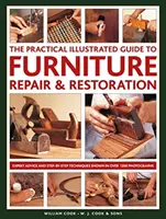 Praktický ilustrovaný sprievodca opravou a reštaurovaním nábytku: Odborné rady a techniky krok za krokom na viac ako 1200 fotografiách - The Practical Illustrated Guide to Furniture Repair & Restoration: Expert Advice and Step-By-Step Techniques in Over 1200 Photographs