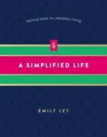 Zjednodušený život: Taktické nástroje pre cieľavedomý život - A Simplified Life: Tactical Tools for Intentional Living