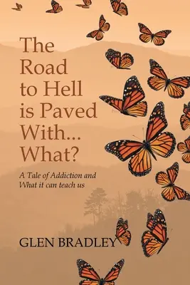 Cesta do pekla je dláždená... Čo?: Príbeh o závislosti a o tom, čo nás môže naučiť - The Road to Hell is Paved With... What?: A Tale of Addiction and What it can teach us