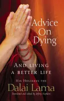 Rady o umieraní - A dobrý život skrotením mysle - Advice On Dying - And living well by taming the mind