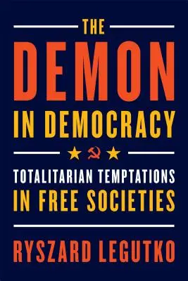 Démon v demokracii: Demokracia v slobodných spoločnostiach: Totalitné pokušenia v slobodných spoločnostiach - The Demon in Democracy: Totalitarian Temptations in Free Societies