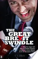 Veľký podvod s brexitom: Prečo sa megabohatí a fanatici voľného trhu sprisahali, aby donútili Britániu vystúpiť z Európskej únie - The Great Brexit Swindle: Why the Mega-Rich and Free Market Fanatics Conspired to Force Britain from the European Union