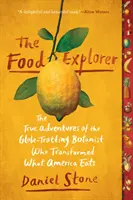 Výskumník v oblasti potravín: Pravdivé dobrodružstvá botanika, ktorý cestoval po svete a zmenil to, čo Amerika jedáva - The Food Explorer: The True Adventures of the Globe-Trotting Botanist Who Transformed What America Eats