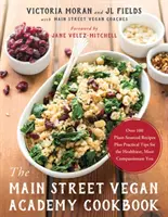 Main Street Vegan Academy Cookbook - Viac ako 100 receptov z rastlinných zdrojov a praktické tipy pre čo najzdravšie a najcitlivejšie stravovanie - Main Street Vegan Academy Cookbook - Over 100 Plant-Sourced Recipes Plus Practical Tips for the Healthiest, Most Compassionate You