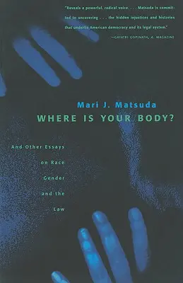 Kde je tvoje telo? A iné eseje o rase, pohlaví a práve - Where Is Your Body?: And Other Essays on Race, Gender, and the Law