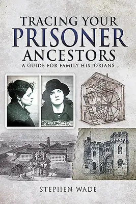 Pátranie po väzenských predkoch: Príručka pre rodinných historikov - Tracing Your Prisoner Ancestors: A Guide for Family Historians