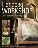 Workshop o kabelkách: Navrhnite a ušite dokonalú kabelku - Handbag Workshop: Design and Sew the Perfect Bag