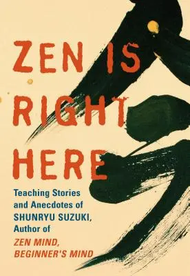 Zen je práve tu: Múdrosť Shunryu Suzukiho - Zen Is Right Here: The Wisdom of Shunryu Suzuki