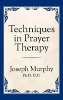 Techniky modlitebnej terapie - Techniques in Prayer Therapy
