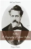 Vuitton: Životopis Louisa Vuittona - Vuitton: A Biography of Louis Vuitton
