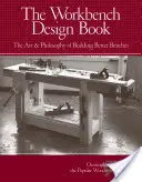 The Workbench Design Book: The Workbench Design Book: Umelecká kniha: Umenie a filozofia stavby lepších pracovných stolov - The Workbench Design Book: The Art & Philosophy of Building Better Benches