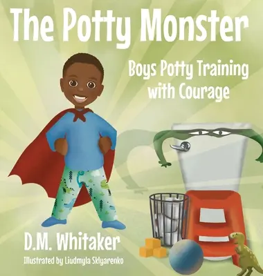 The Potty Monster: Chlapci trénujú na nočník s odvahou - The Potty Monster: Boys Potty Training with Courage