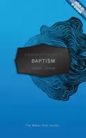 Vreckový sprievodca kresťana po krste: Voda, ktorá spája - A A Christian's Pocket Guide to Baptism: The Water That Unites