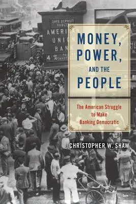 Peniaze, moc a ľudia: Americký boj o demokratické bankovníctvo: Moc a moc: Stratégie a udalosti v USA: Zápas o demokraciu v bankovníctve - Money, Power, and the People: The American Struggle to Make Banking Democratic
