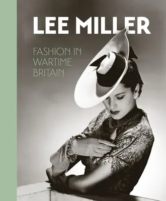 Lee Miller: Móda vo vojnovej Británii - Lee Miller: Fashion in Wartime Britain