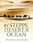 Stepou, púšťou a oceánom: Zrod Eurázie - By Steppe, Desert, and Ocean: The Birth of Eurasia