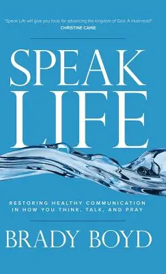 Hovoriť život: Vydanie knihy: Obnovenie zdravej komunikácie v tom, ako myslíte, hovoríte a modlíte sa - Speak Life: Restoring Healthy Communication in How You Think, Talk, and Pray
