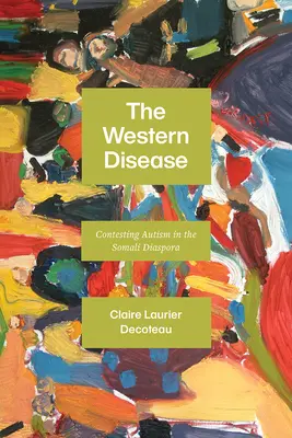 The Western Disease (Západná choroba): Západná choroba: Spor o autizmus v somálskej diaspóre - The Western Disease: Contesting Autism in the Somali Diaspora